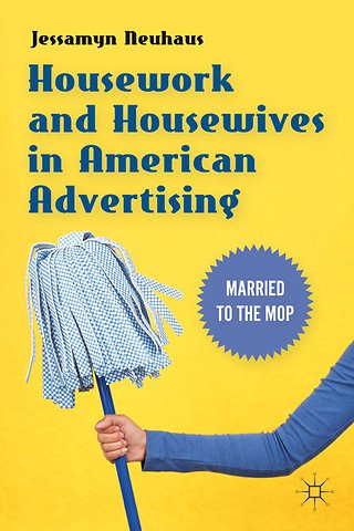 Housework and Housewives in American Advertising
