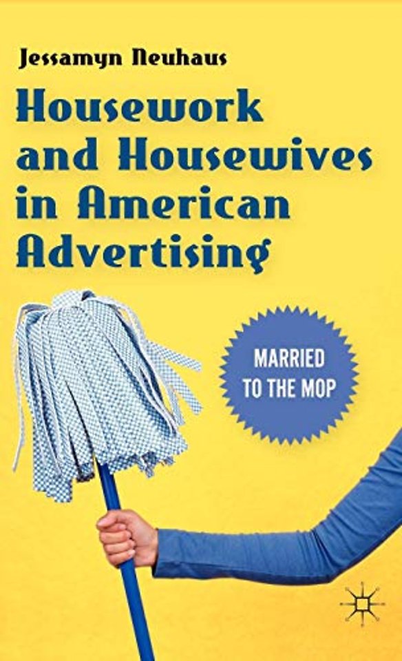 Housework and Housewives in American Advertising