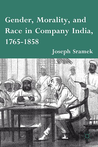 Gender, Morality, and Race in Company India, 1765-1858