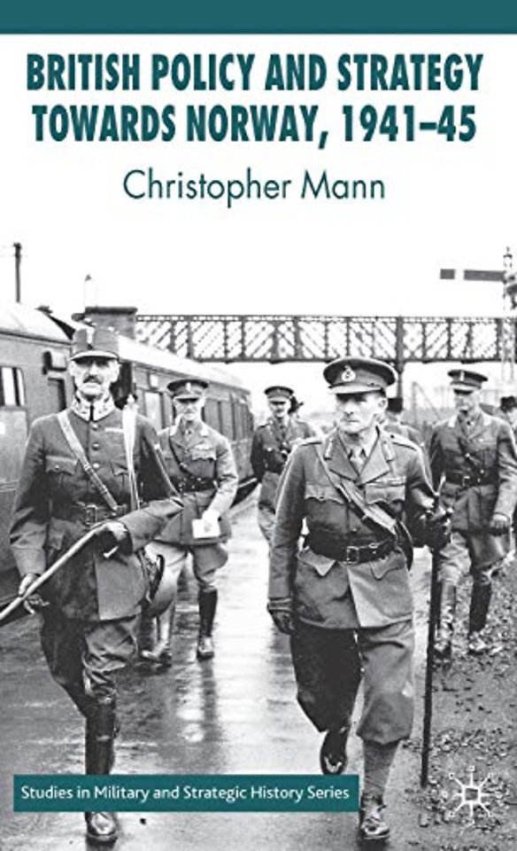 British Policy and Strategy towards Norway, 1941-45