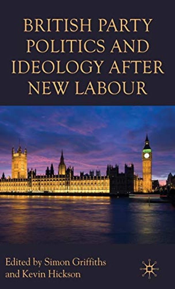 British Party Politics and Ideology after New Labour