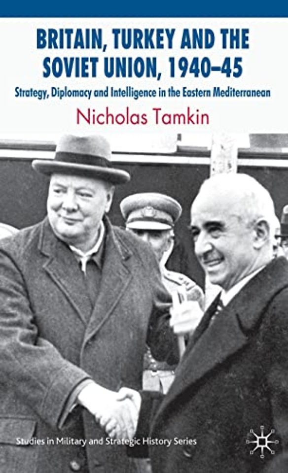 Britain, Turkey and the Soviet Union, 1940–45