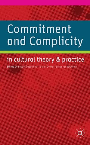 Commitment and Complicity in Cultural Theory and Practice