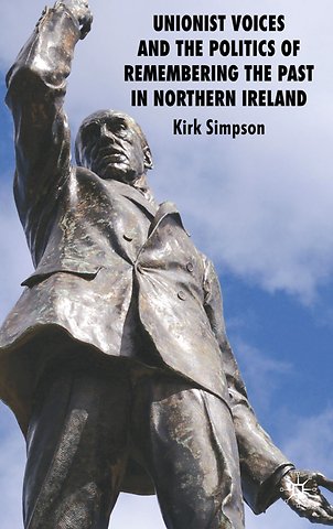 Unionist Voices and the Politics of Remembering the Past in Northern Ireland