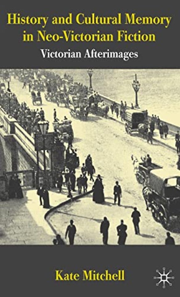 History and Cultural Memory in Neo-Victorian Fiction