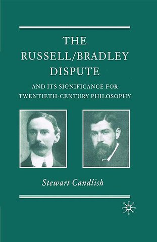 The Russell/Bradley Dispute and its Significance for Twentieth Century Philosophy