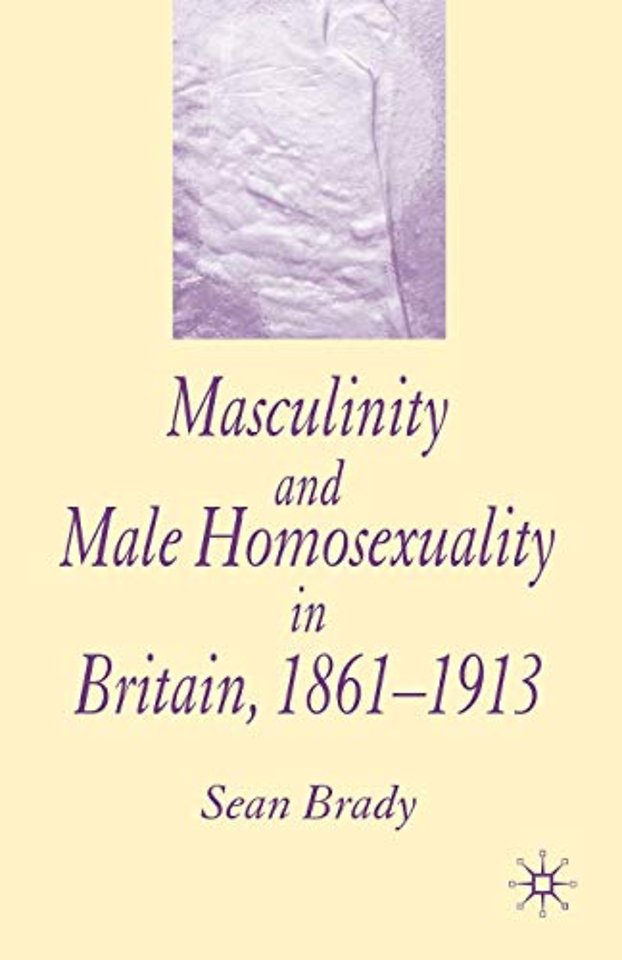 Masculinity and Male Homosexuality in Britain, 1861-1913