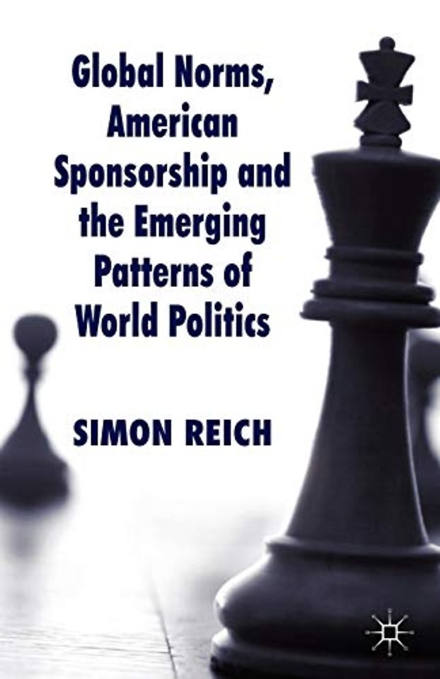 Global Norms, American Sponsorship and the Emerging Patterns of World Politics