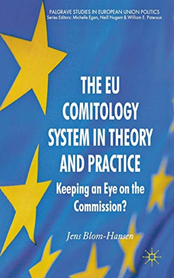 The EU Comitology System in Theory and Practice