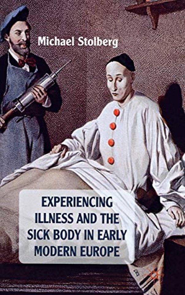 Experiencing Illness and the Sick Body in Early Modern Europe