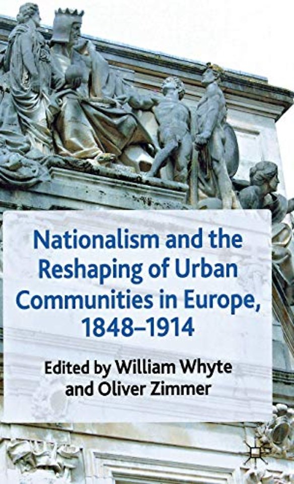 Nationalism and the Reshaping of Urban Communities in Europe, 1848-1914
