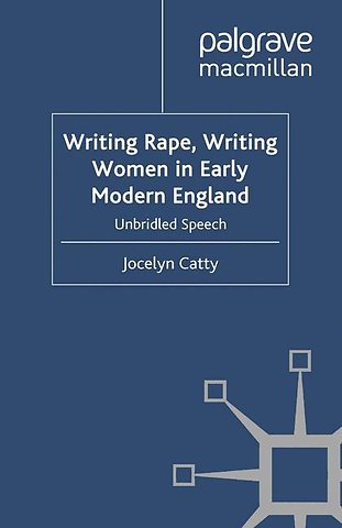 Writing Rape, Writing Women in Early Modern England