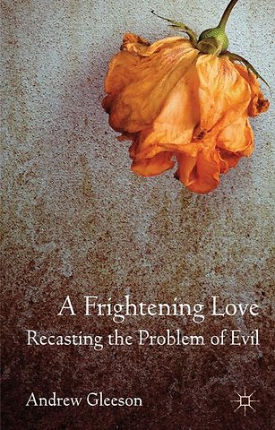A Frightening Love: Recasting the Problem of Evil
