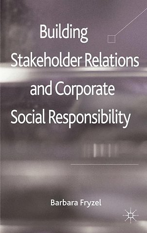 Building Stakeholder Relations and Corporate Social Responsibility