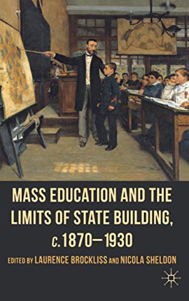 Mass Education and the Limits of State Building, c.1870-1930