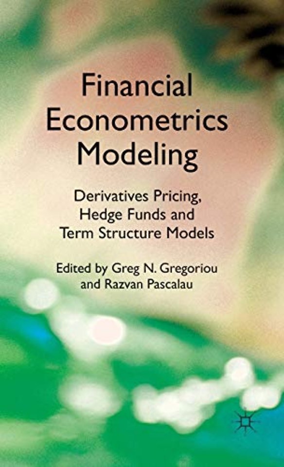 Financial Econometrics Modeling: Derivatives Pricing, Hedge Funds and Term Structure Models