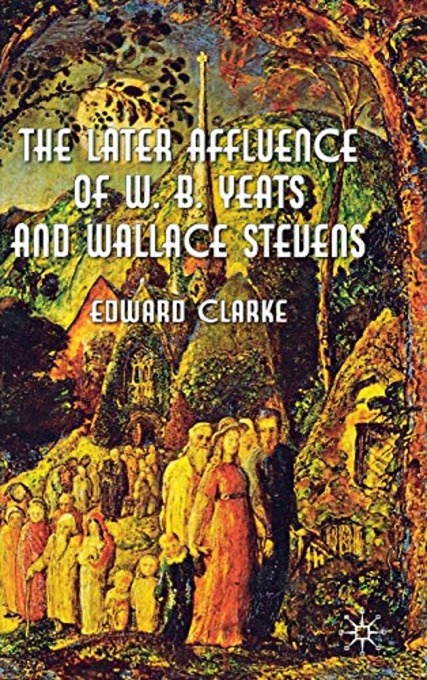 The Later Affluence of W. B. Yeats and Wallace Stevens