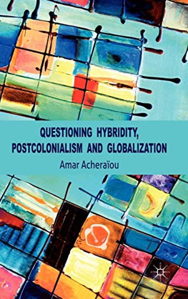 Questioning Hybridity, Postcolonialism and Globalization