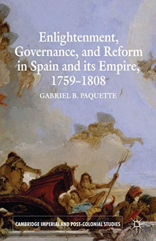 Enlightenment, Governance, and Reform in Spain and its Empire 1759-1808