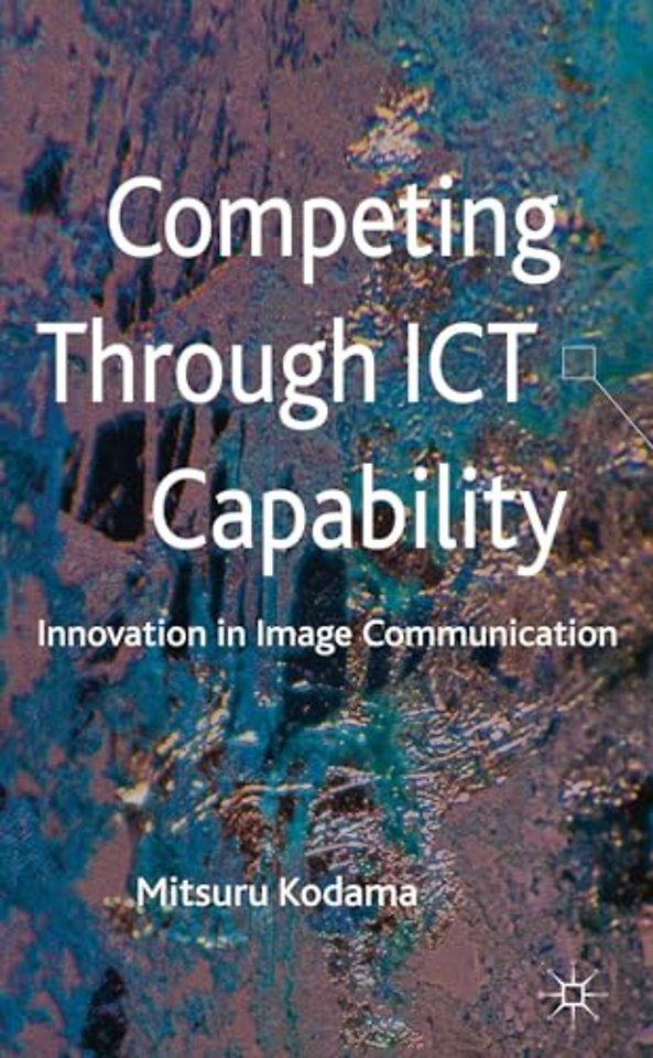 Competing through ICT Capability