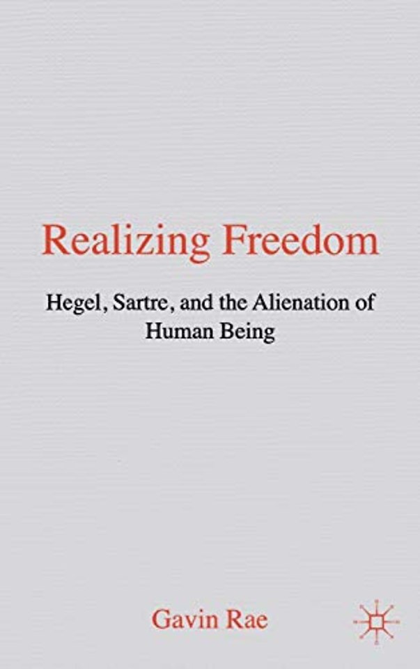 Realizing Freedom: Hegel, Sartre and the Alienation of Human Being