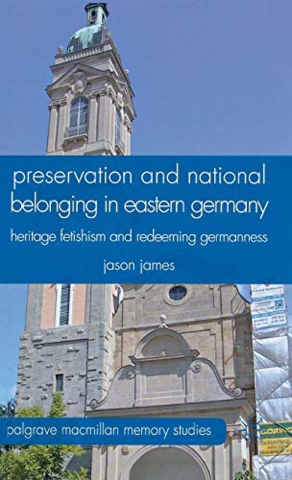 Preservation and National Belonging in Eastern Germany