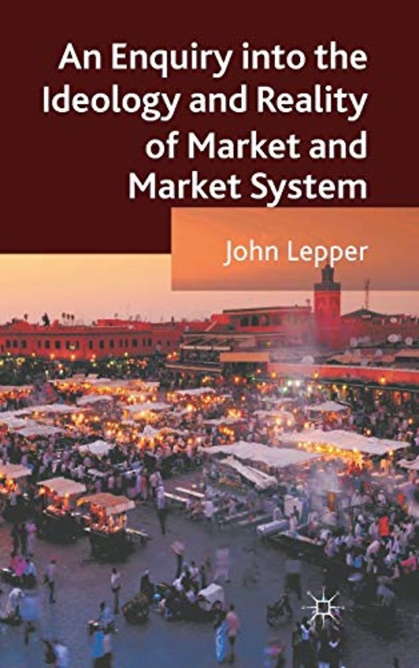 An Enquiry into the Ideology and Reality of Market and Market System