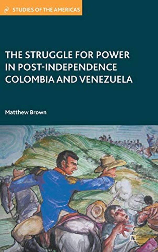 The Struggle for Power in Post-Independence Colombia and Venezuela