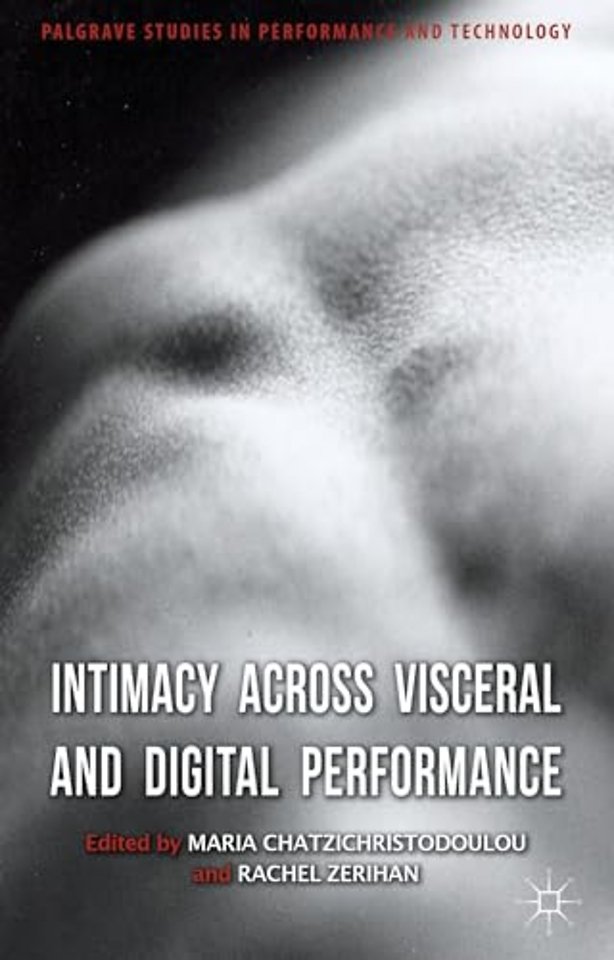 Intimacy Across Visceral and Digital Performance