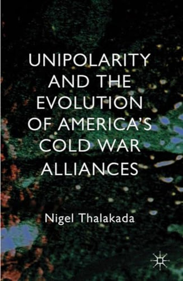 Unipolarity and the Evolution of America's Cold War Alliances