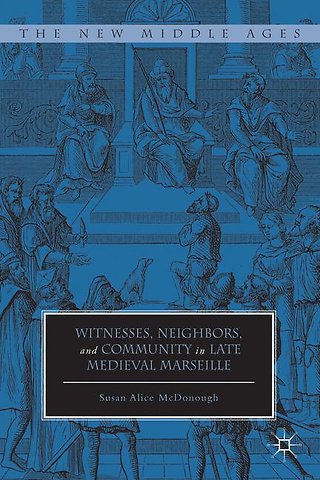 Witnesses, Neighbors, and Community in Late Medieval Marseille