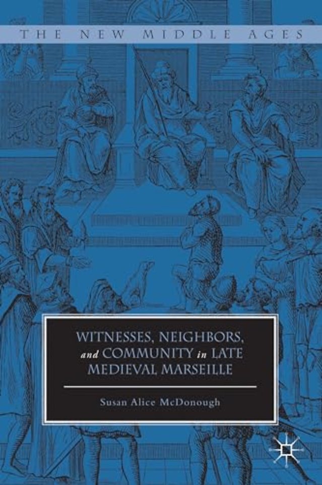 Witnesses, Neighbors, and Community in Late Medieval Marseille