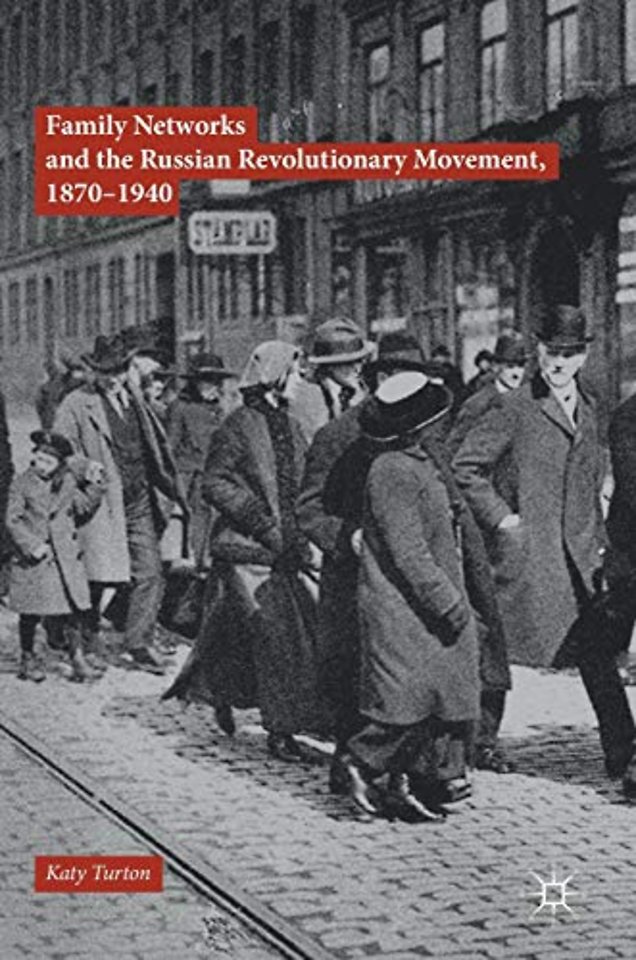 Family Networks and the Russian Revolutionary Movement, 1870–1940