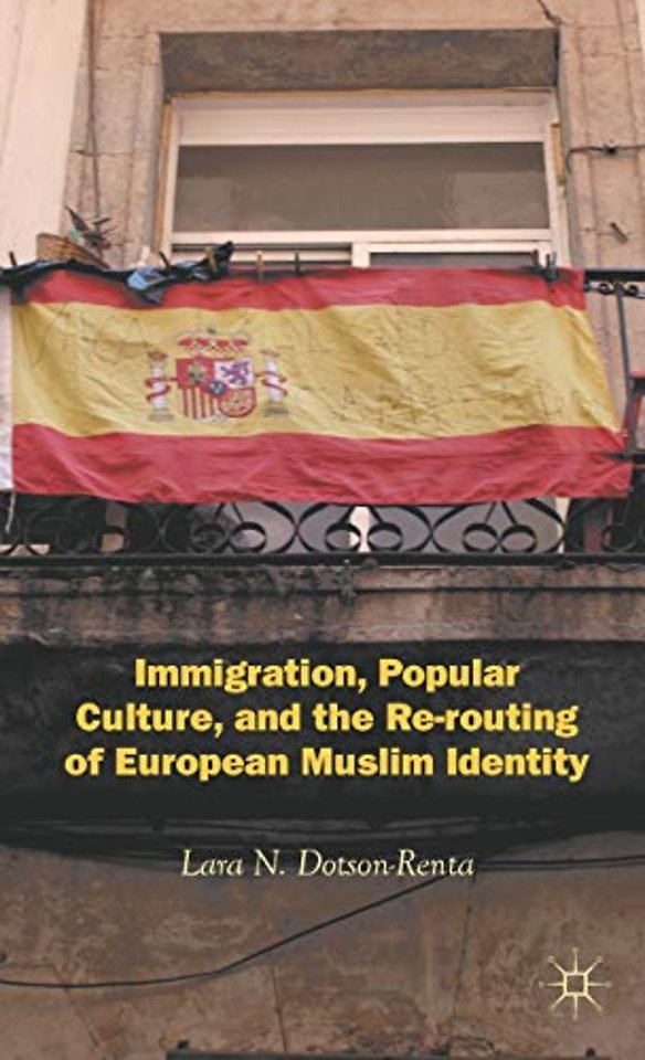 Immigration, Popular Culture, and the Re-routing of European Muslim Identity