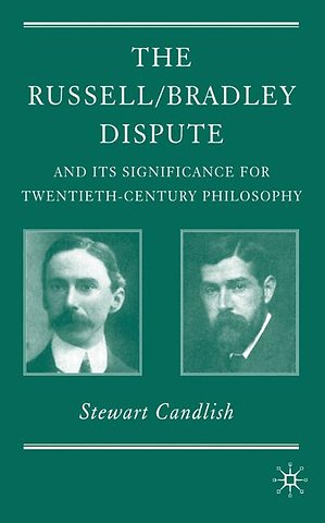 The Russell/Bradley Dispute and its Significance for Twentieth Century Philosophy