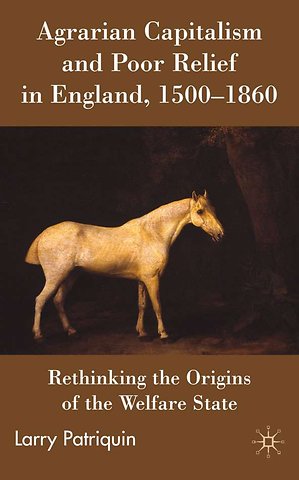 Agrarian Capitalism and Poor Relief in England, 1500-1860