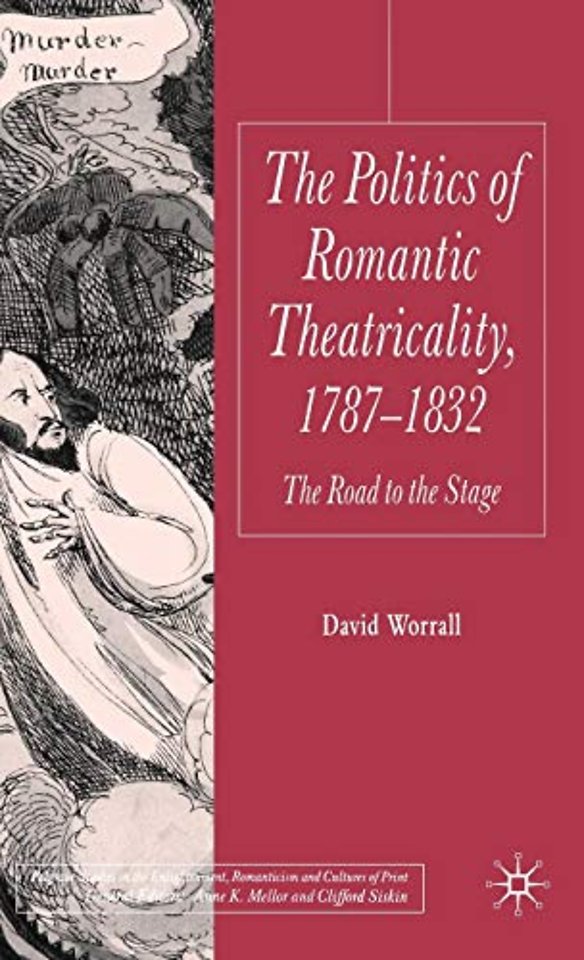 The Politics of Romantic Theatricality, 1787-1832