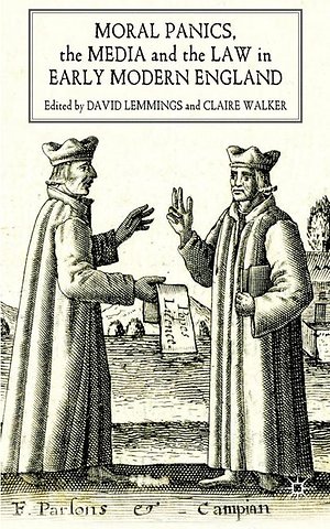 Moral Panics, the Media and the Law in Early Modern England