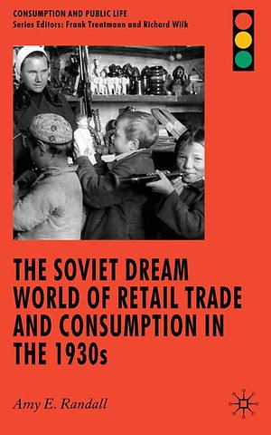 The Soviet Dream World of Retail Trade and Consumption in the 1930s