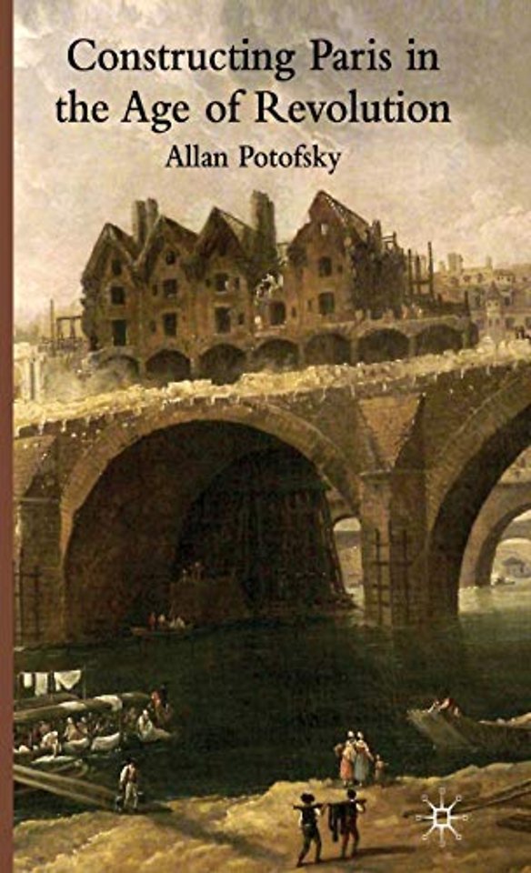 Constructing Paris in the Age of Revolution