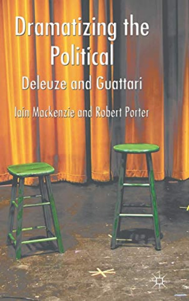 Dramatizing the Political: Deleuze and Guattari
