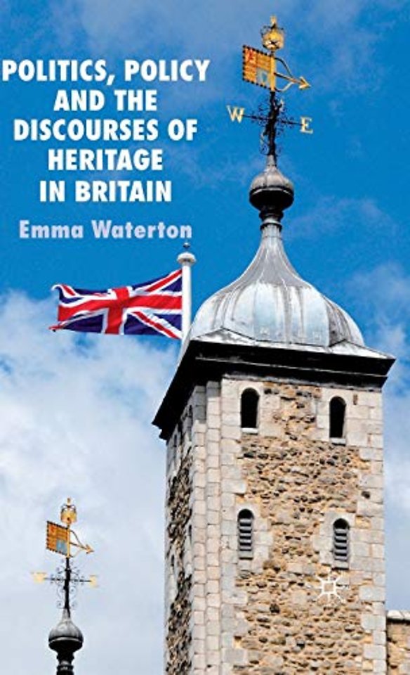 Politics, Policy and the Discourses of Heritage in Britain