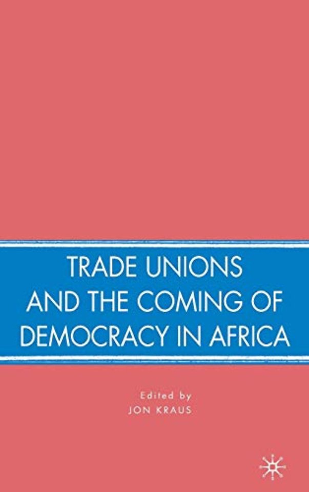 Trade Unions and the Coming of Democracy in Africa