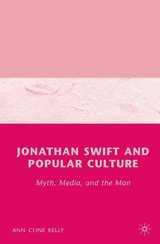 Jonathan Swift and Popular Culture Myth, Media and the Man
