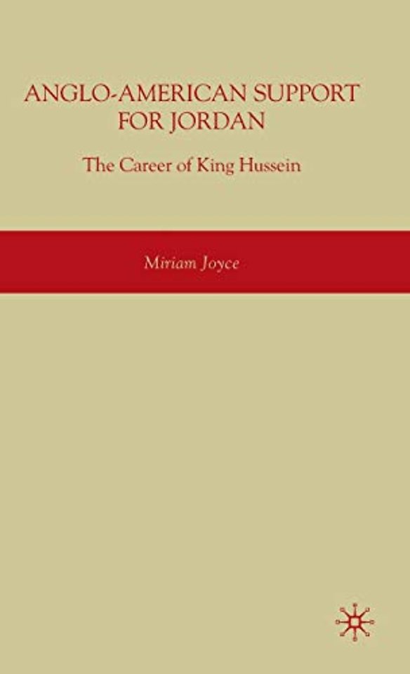 Anglo-American Support for Jordan: The Career of King Hussein