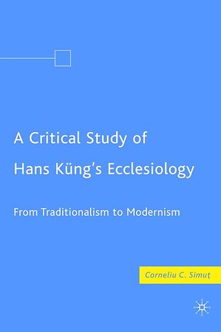 A Critical Study of Hans Küng’s Ecclesiology