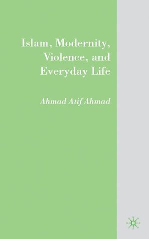 Islam, Modernity, Violence, and Everyday Life
