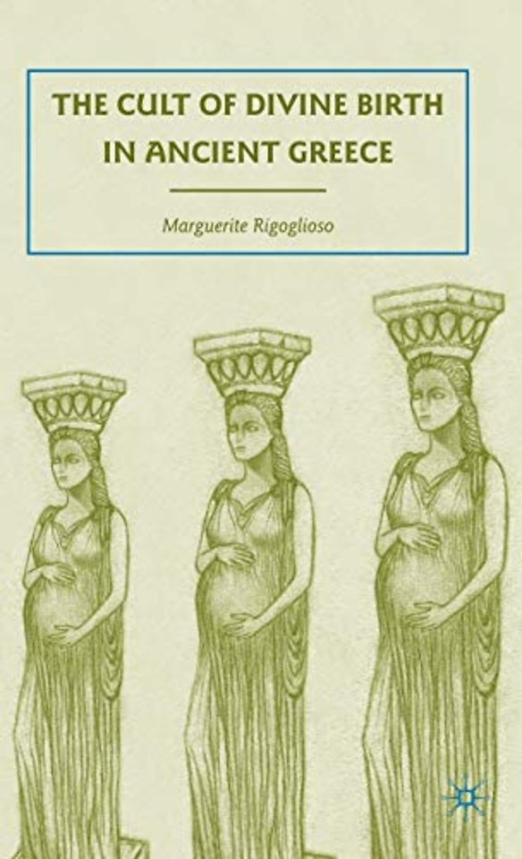 The Cult of Divine Birth in Ancient Greece