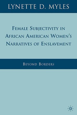 Female Subjectivity in African American Women's Narratives of Enslavement