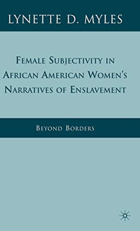 Female Subjectivity in African American Women's Narratives of Enslavement